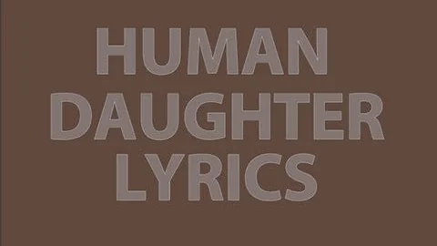 Human - Daughter Lyrics