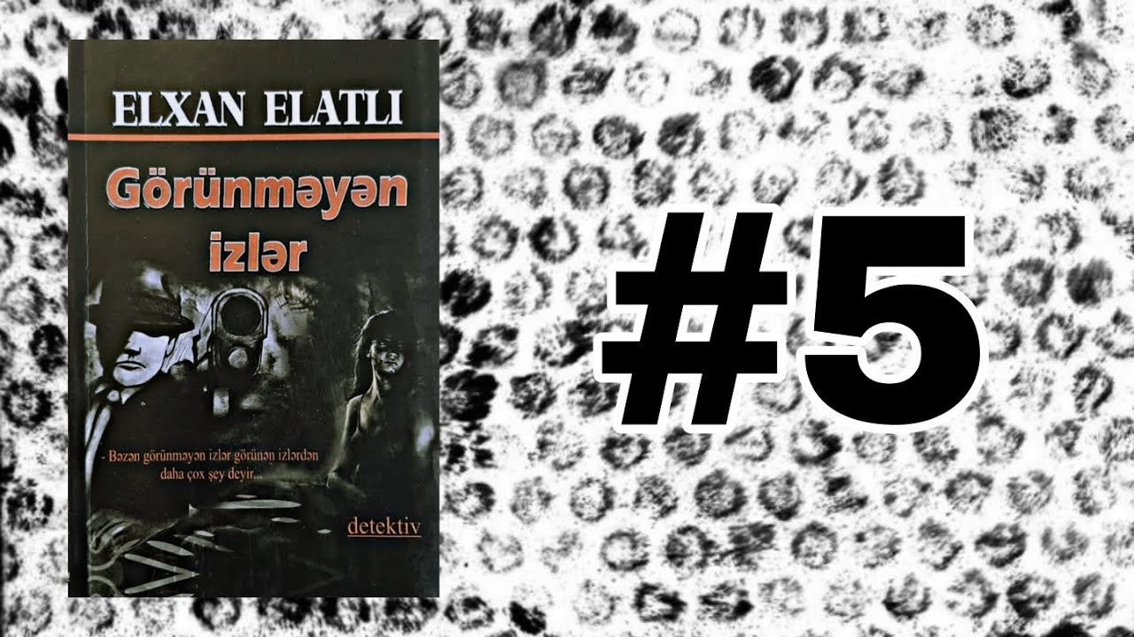 Elxan Elatlı - Görünməyən izlər #5 #son | #sesllikitab #dedektiv #gorunmeyenizler