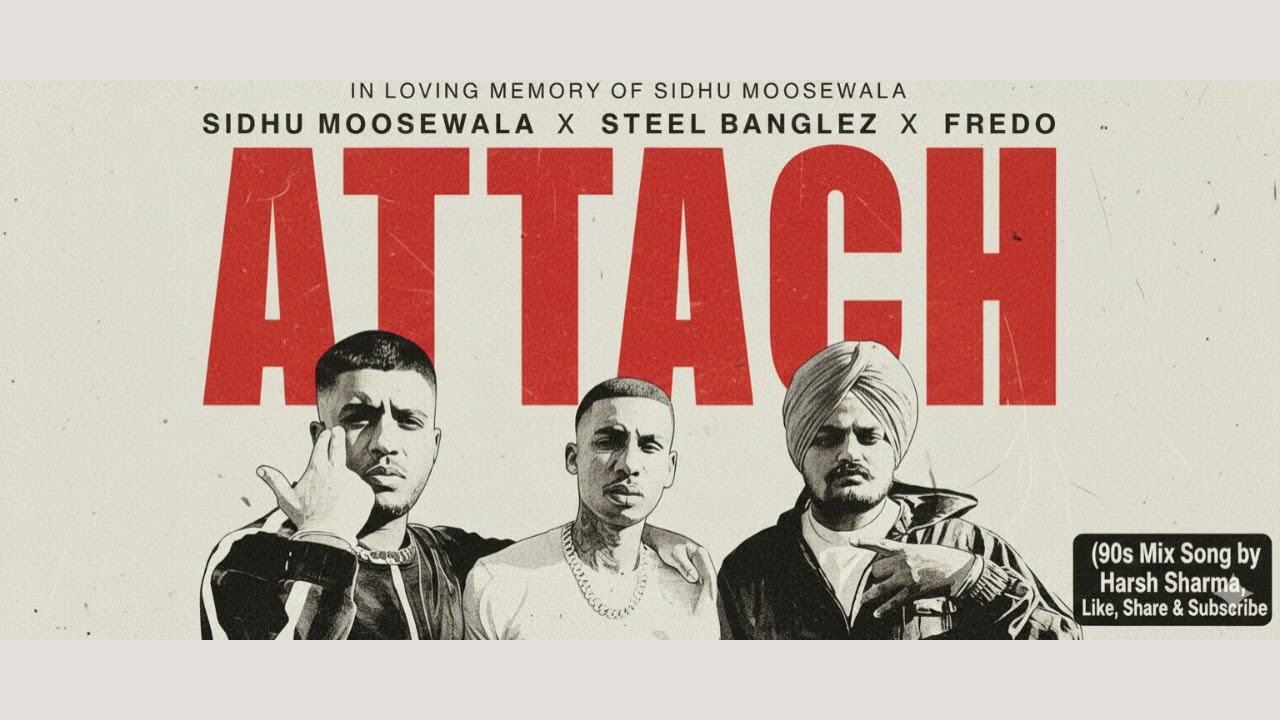 Sidhu Moose Wala, Steel Banglez & Fredo – Attach Song |90s Mix| Harsh Sharma