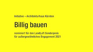 LandLuft Sonderpreis 2021: Billig bauen, Initiative - Architekturhaus Kärnten