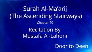 Surah Al-Ma'arij (The Ascending Stairways) Mustafa Al-Lahoni  Quran Recitation