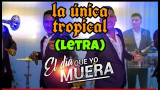 Video thumbnail of "La Única Tropical - El Día Que Yo Muera (Letra-Lyrics)"
