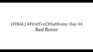 #FirstTeeCHSatHome Day 44: Red Rover