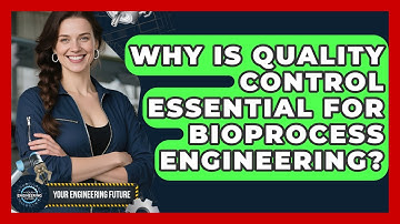 Why Is Quality Control Essential For Bioprocess Engineering? - Your Engineering Future