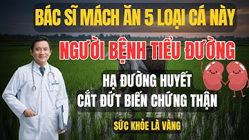 Sức Khỏe Là Vàng: 5 Loại Cá Đồng Giúp Người Tiểu Đường Hạ Đường Huyết Và Cắt Đứt Biến Chứng Thận