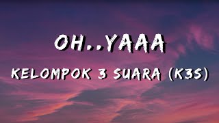 Kelompok 3 Suara (K3s) - O.. Ya (Lirik)