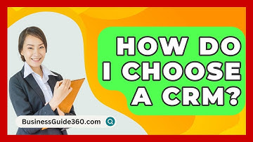 How Do I Choose A CRM? - BusinessGuide360.com