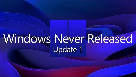 Windows Never Released History - Update 1
