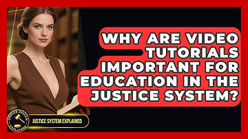 Why Are Video Tutorials Important for Education in the Justice System? - Justice System Explained