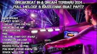 BREAKBEAT IN A DREAM TERBARU 2024 FULL MELODY & BASS ENAK BUAT PARTY