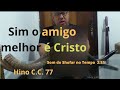 Amigo melhor é Jesus Cristo (Hino de n° 77)