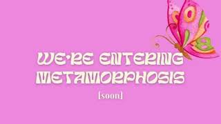 WE'RE ENTERING METAMORPHOSIS 🦋 TEASER 1