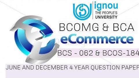 BCS - 062 & BCOS 184 || BCOMG AND BCA || IGNOU JUNE & DEC 4 YEAR QUESTION PAPER