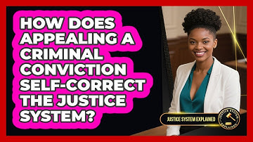 How Does Appealing A Criminal Conviction Self-correct The Justice System? - Justice System Explained