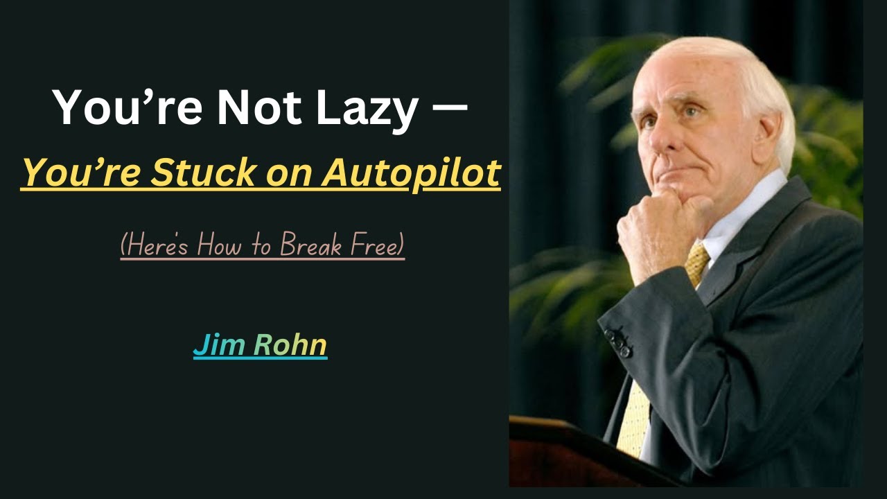 You’re Not Lazy — You’re Stuck on Autopilot-Jim Rohn