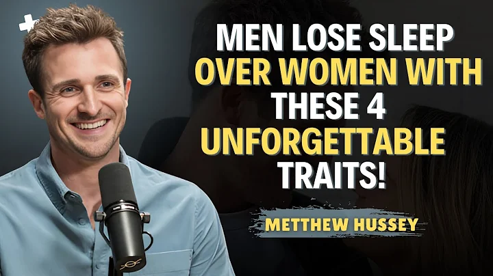 Men Lose Sleep Over Women With THESE 4 Unforgettable Traits! || Matthew Hussey Dating Advice