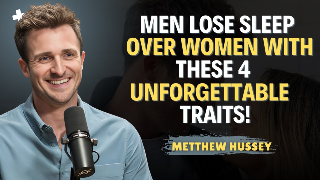 Men Lose Sleep Over Women With THESE 4 Unforgettable Traits! || Matthew Hussey Dating Advice
