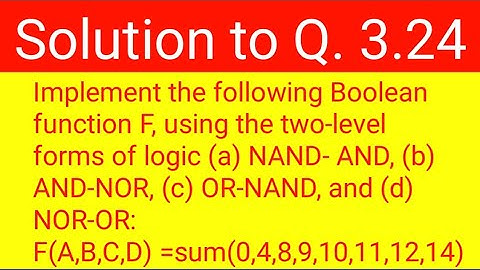 Q. 3.24: Implement the following Boolean function F, usingtwo-level forms of logic (a) NAND- AND