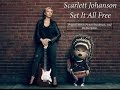 [] Scarlett Johansson - Set It All Free Official [] (Song Edited because of copyright claims)