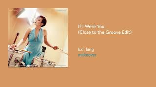 k d  lang - If I Were You (Close to the Groove Edit) (Official Audio)