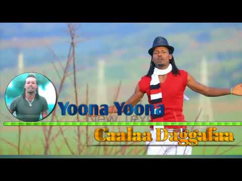 Yoona Yoona Caalaa Daggafaa New Oromo Music 2021