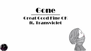 Great Good Fine OK ft. Transviolet - Gone