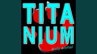Titanium (I'm Bulletproof Nothing to Lose) - Party Animal