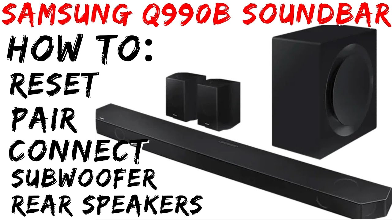 Samsung Q990b Soundbar - How to RESET, CONNECT or PAIR the soundbar rear and subwoofer - YouTube