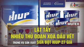Lật tẩy nhiều thủ đoạn xoá dấu vết trong vụ sản xuất sữa bột HIUP 27 giả | MUTEX