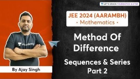 Sequence and Series : Method Of Difference | Part 2 | Early Start for JEE 2024 | Aarmbh | Ajay Singh