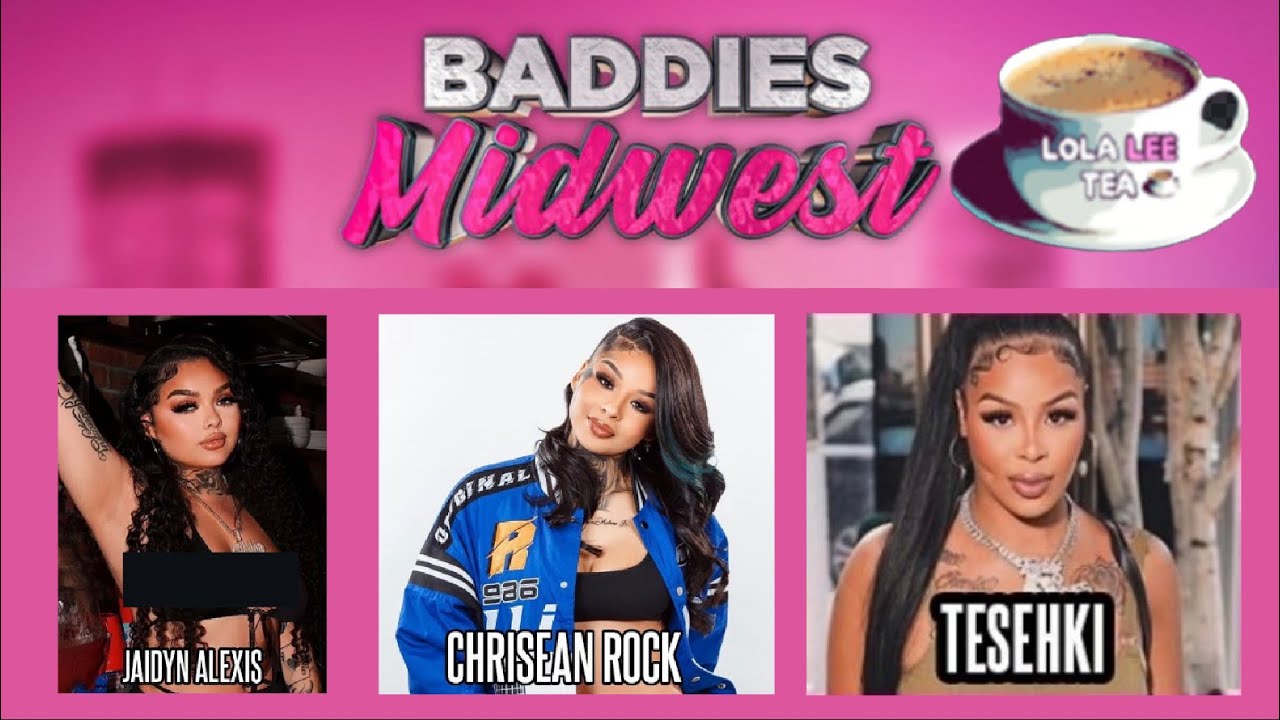 ChriseanRock, Jaidyn Alexis and Tesehki all on Baddies MidWest! 09.19.