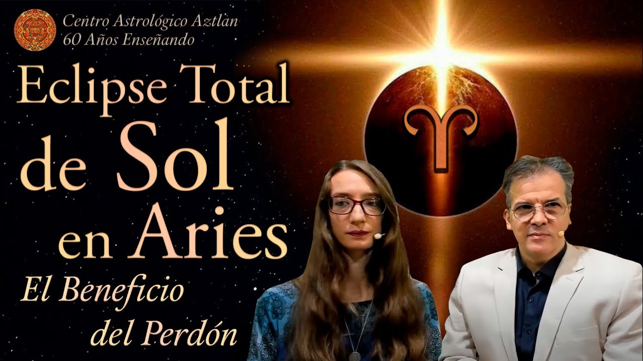 Eclipse Total de Sol en Aries - El Beneficio del Perdón - YouTube