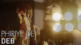 Vignette de la vidéo "Deb - Phiriye De | Official Music Video"