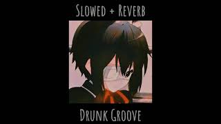 Drunk Groove {Slowed Reverb} (read the description) || fdsnaah