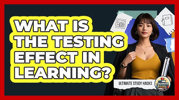 What Is The Testing Effect In Learning? - Ultimate Study Hacks
