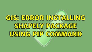 GIS: Error installing Shapely package using pip command (2 Solutions!!) Details