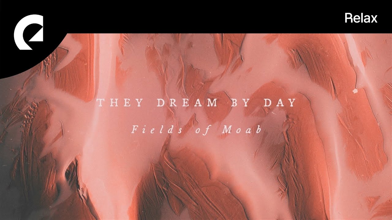 They Dream By Day   Fields Of Moab