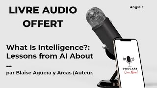 What Is Intelligence: Lessons from AI About Evolu... de Blaise Aguera y Arca - Livre Audio
