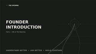 The Opening — Founder Introduction