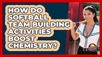 How Do **softball Team Building Activities** Boost Chemistry? - Softball Basics and Beyond