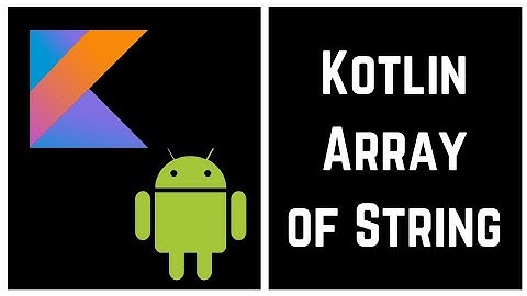 Kotlin Tutorial for Beginners - Kotlin Array of String (With Example)