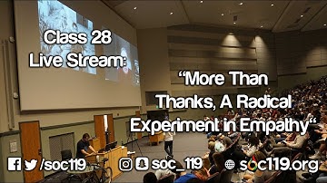 More Than Thanks, Another Experiment in Empathy | 19SP Class #28 Full Lecture