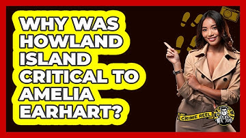 Why Was Howland Island Critical To Amelia Earhart? - The Crime Reel