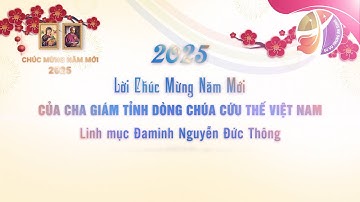 Lời Chúc Mừng Năm Mới 2025 của Cha Giám Tỉnh Dòng Chúa Cứu Thế Việt Nam
