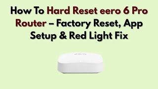 How To Hard Reset eero 6 Pro Router – Factory Reset, App Setup & Red Light Fix