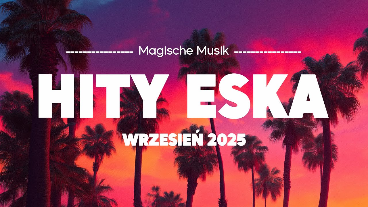 🎧 Eska Hity Wrzesień 2025 🎧 Top Radiowe Przeboje & Najlepsza Muzyka Lata Vol.28