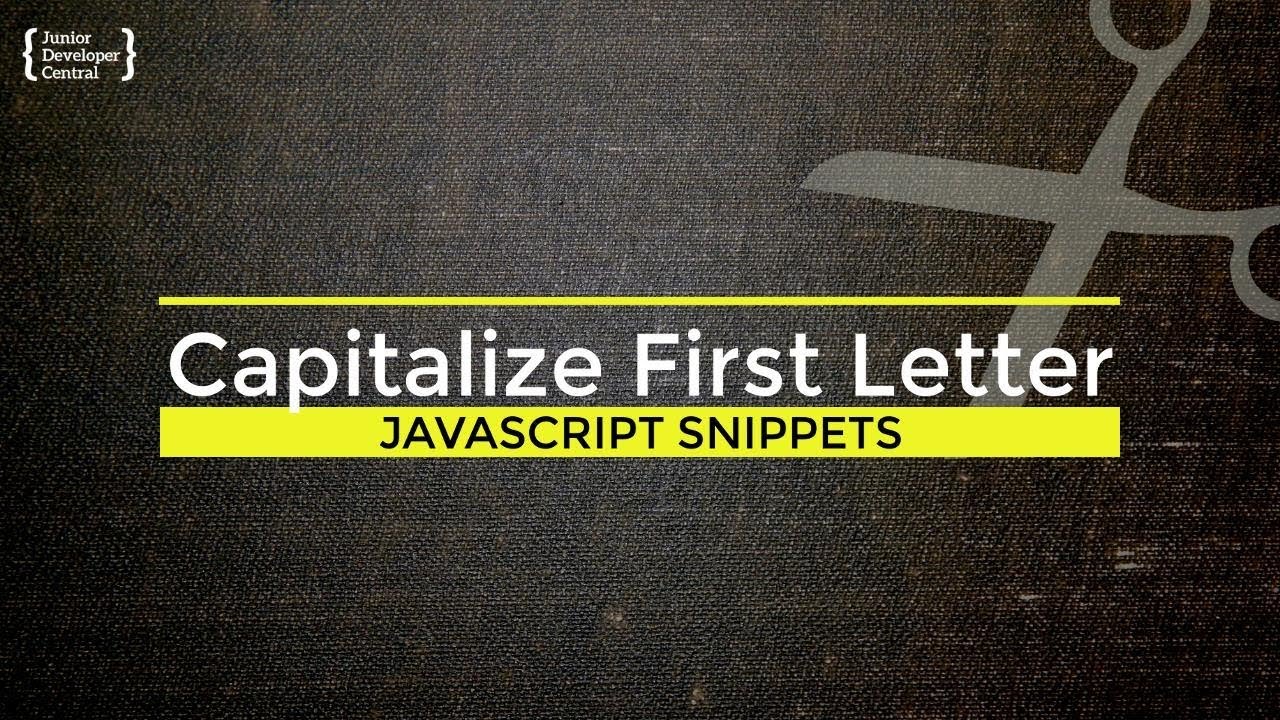 Javascript Capitalize First Letter: How To Make Strings And Arrays Sentence Case