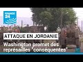 Attaque meurtrire en jordanie  washington promet des reprsailles consquentes  france 24