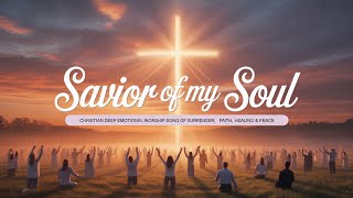 Download Lagu Savior of My Soul | Christian Deep Emotional Worship Song of Surrender, Faith, Healing \u0026 Peace MP3