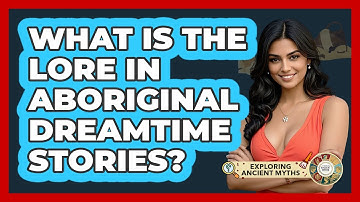 What Is The Lore In Aboriginal Dreamtime Stories? - Exploring Ancient Myths